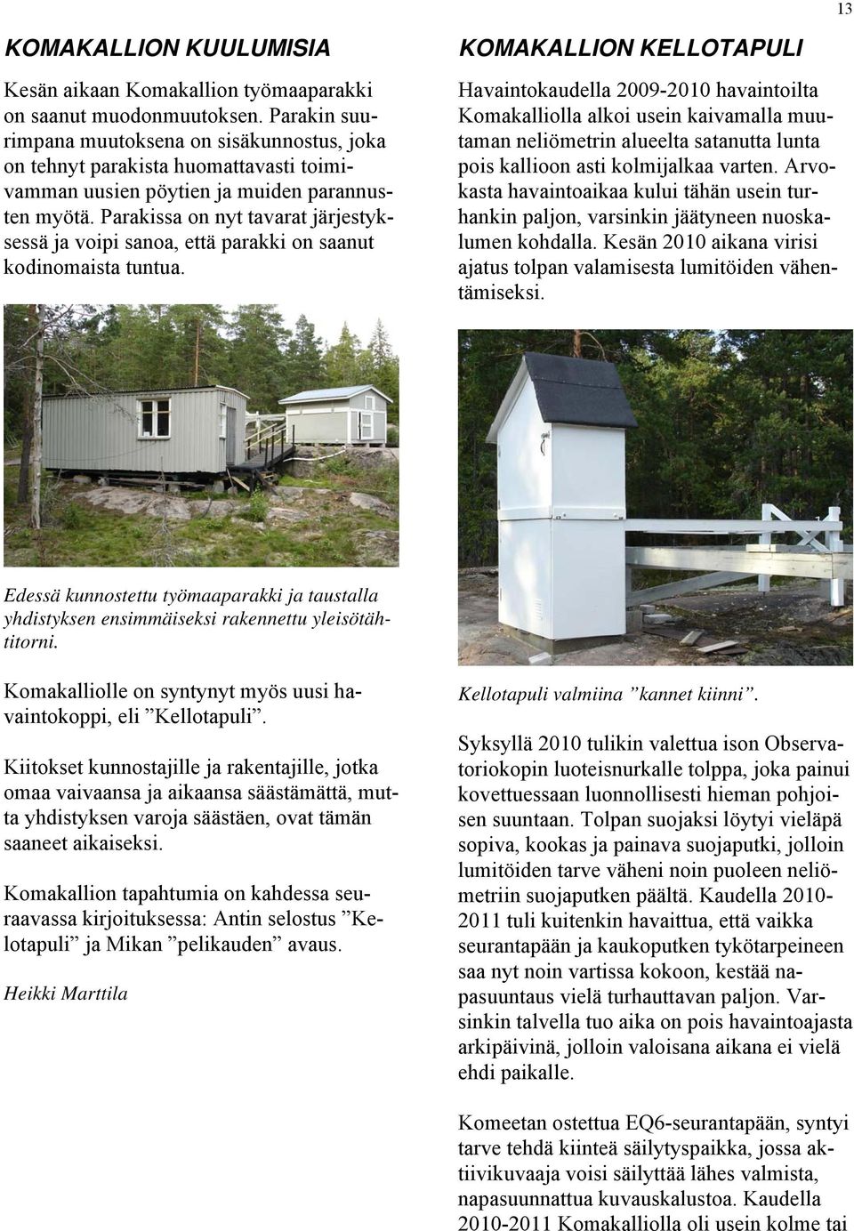 Parakissa on nyt tavarat järjestyksessä ja voipi sanoa, että parakki on saanut kodinomaista tuntua.