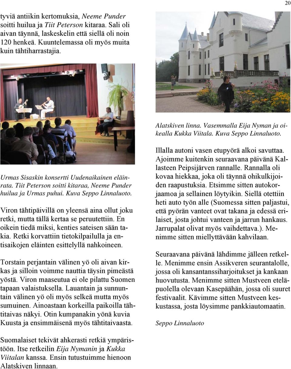 Tiit Peterson soitti kitaraa, Neeme Punder huilua ja Urmas puhui. Kuva Seppo Linnaluoto. Viron tähtipäivillä on yleensä aina ollut joku retki, mutta tällä kertaa se peruutettiin.