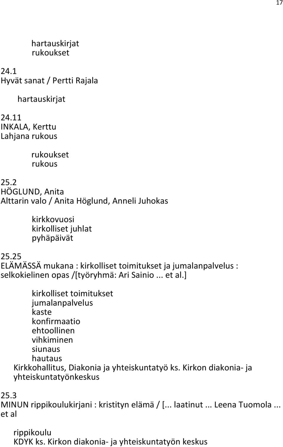25 ELÄMÄSSÄ mukana : kirkolliset toimitukset ja jumalanpalvelus : selkokielinen opas /[työryhmä: Ari Sainio... et al.