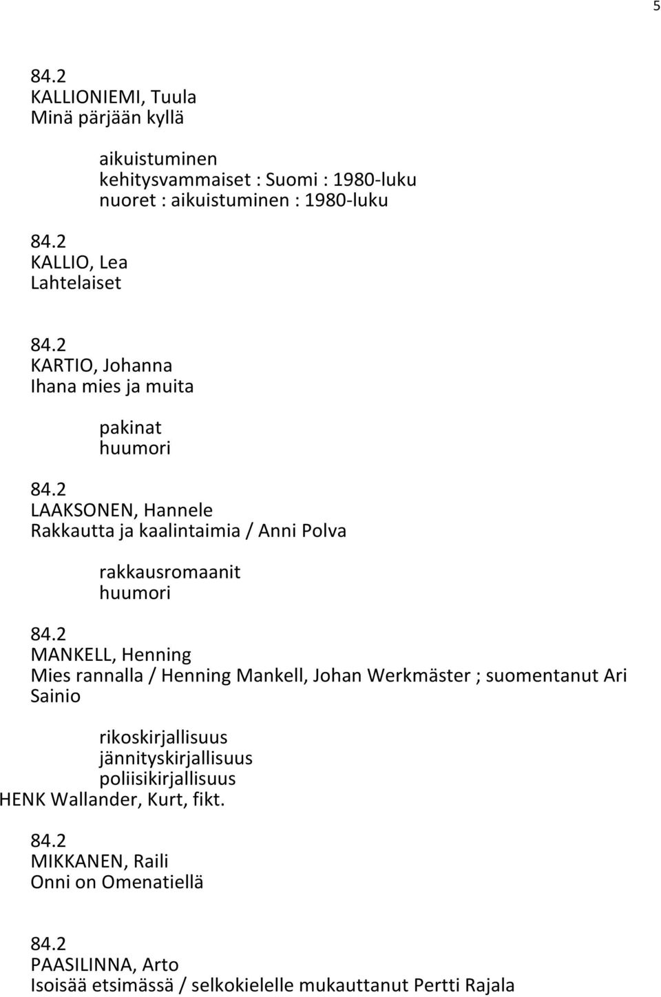 MANKELL, Henning Mies rannalla / Henning Mankell, Johan Werkmäster ; suomentanut Ari Sainio rikoskirjallisuus jännityskirjallisuus