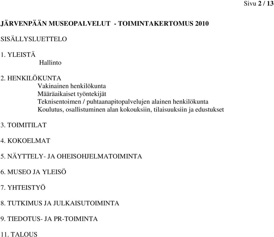 henkilökunta Koulutus, osallistuminen alan kokouksiin, tilaisuuksiin ja edustukset 3. TOIMITILAT 4. KOKOELMAT 5.