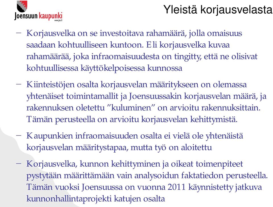 toimintamallit ja Joensuussakin korjausvelan määrä, ja rakennuksen oletettu kuluminen on arvioitu rakennuksittain. Tämän perusteella on arvioitu korjausvelan kehittymistä.