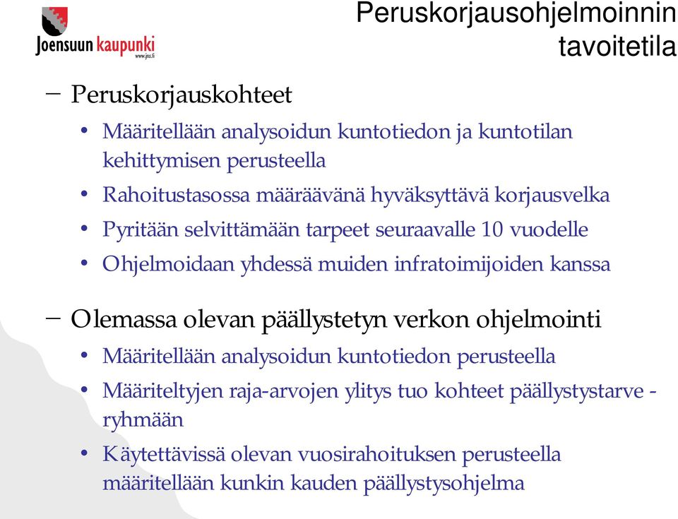 infratoimijoiden kanssa Olemassa olevan päällystetyn verkon ohjelmointi Määritellään analysoidun kuntotiedon perusteella Määriteltyjen