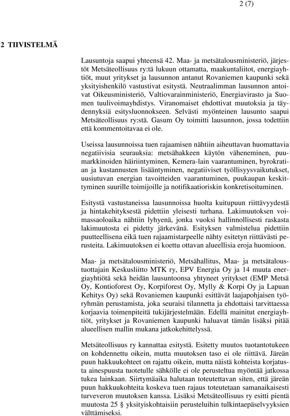 vastustivat esitystä. Neutraalimman lausunnon antoivat Oikeusministeriö, Valtiovarainministeriö, Energiavirasto ja Suomen tuulivoimayhdistys.