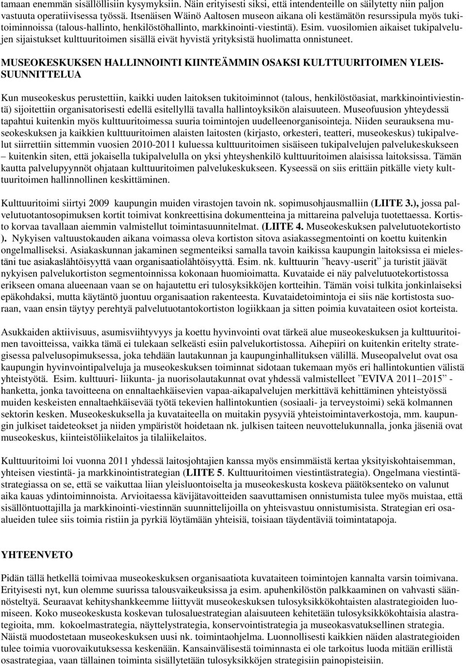 vuosilomien aikaiset tukipalvelujen sijaistukset kulttuuritoimen sisällä eivät hyvistä yrityksistä huolimatta onnistuneet.