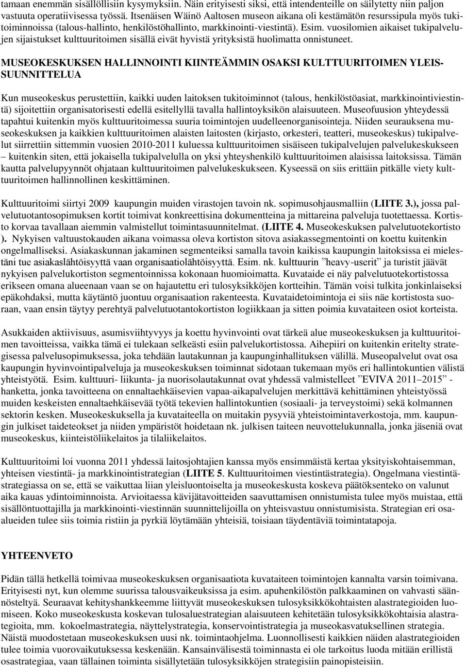 vuosilomien aikaiset tukipalvelujen sijaistukset kulttuuritoimen sisällä eivät hyvistä yrityksistä huolimatta onnistuneet.