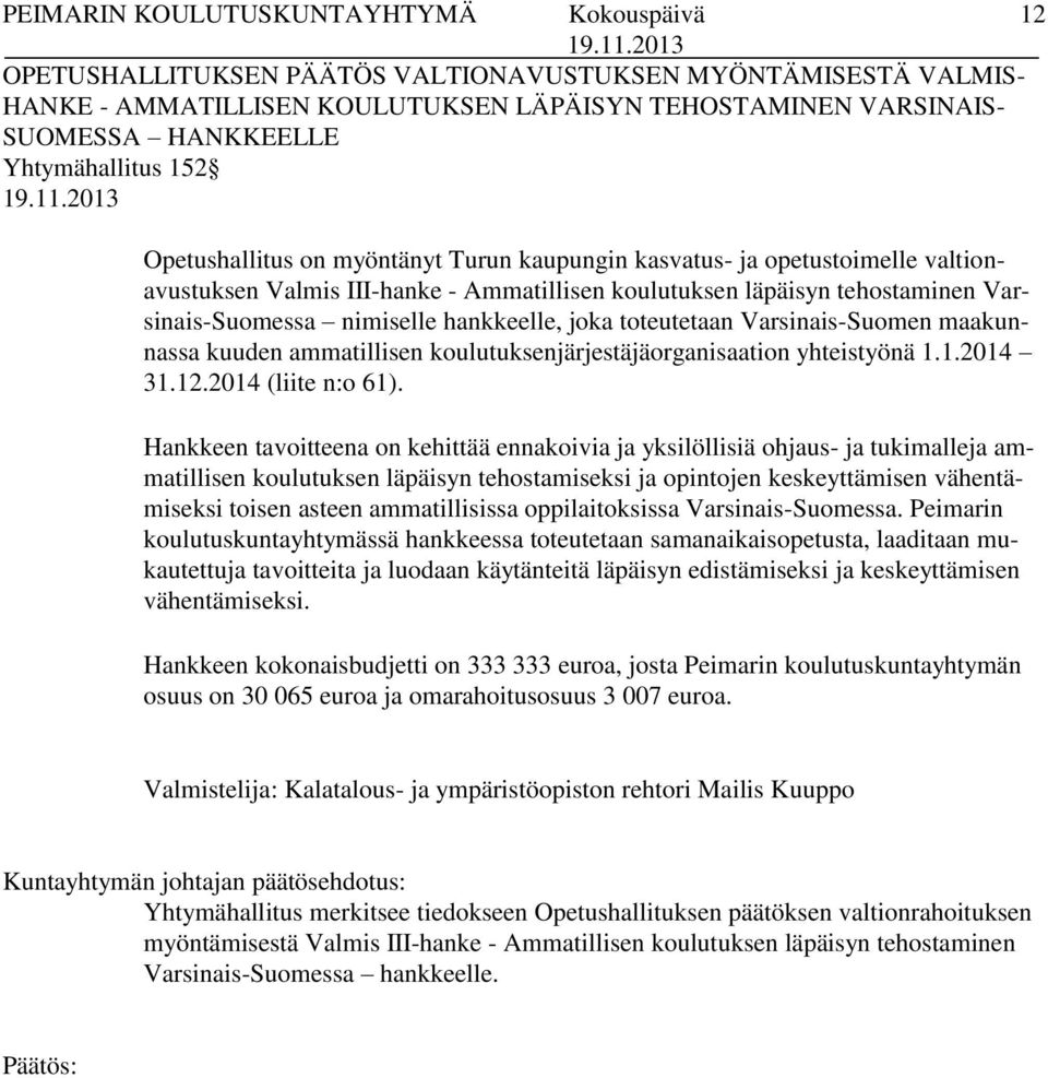 Varsinais-Suomen maakunnassa kuuden ammatillisen koulutuksenjärjestäjäorganisaation yhteistyönä 1.1.2014 31.12.2014 (liite n:o 61).