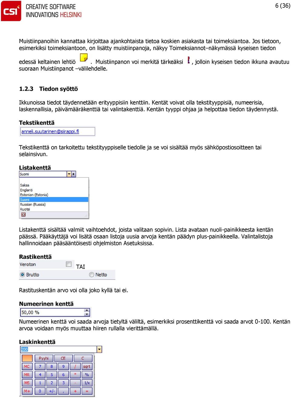 Muistiinpanon voi merkitä tärkeäksi, jolloin kyseisen tiedon ikkuna avautuu suoraan Muistiinpanot välilehdelle. 1.2.3 Tiedon syöttö Ikkunoissa tiedot täydennetään erityyppisiin kenttiin.