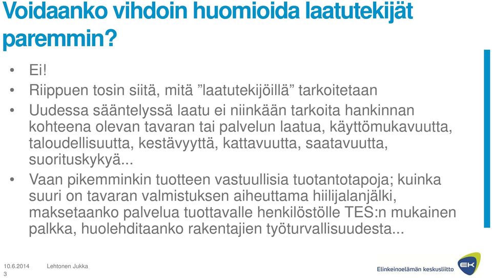 tai palvelun laatua, käyttömukavuutta, taloudellisuutta, kestävyyttä, kattavuutta, saatavuutta, suorituskykyä.