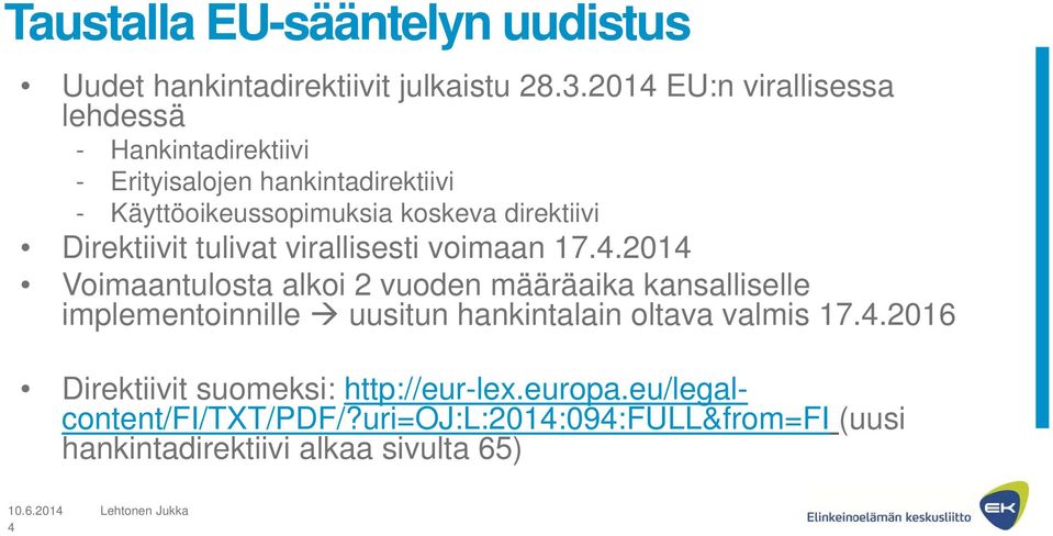 direktiivi Direktiivit tulivat virallisesti voimaan 17.4.