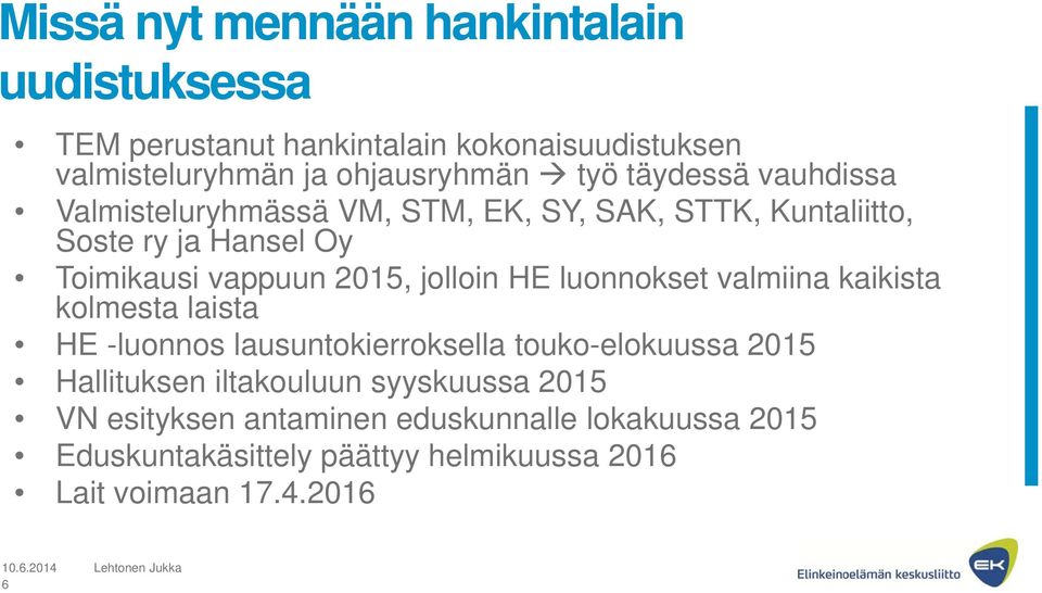 jolloin HE luonnokset valmiina kaikista kolmesta laista HE -luonnos lausuntokierroksella touko-elokuussa 2015 Hallituksen