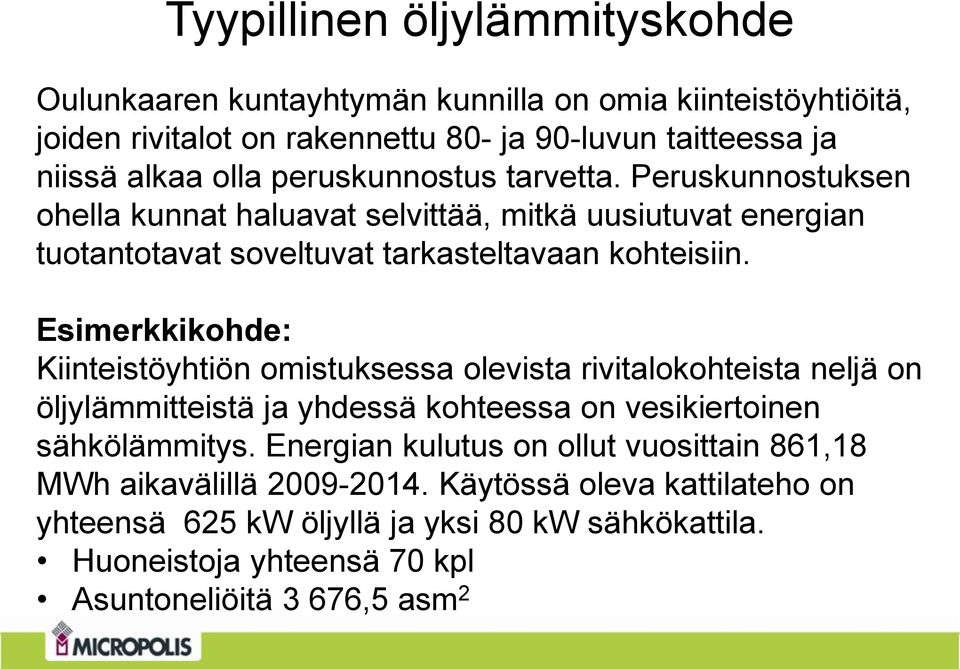 Esimerkkikohde: Kiinteistöyhtiön omistuksessa olevista rivitalokohteista neljä on öljylämmitteistä ja yhdessä kohteessa on vesikiertoinen sähkölämmitys.