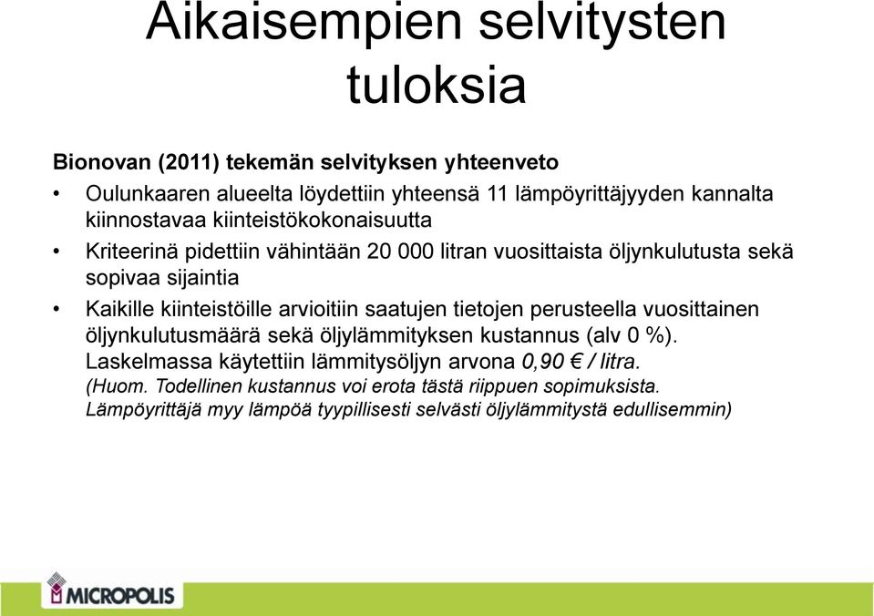 kiinteistöille arvioitiin saatujen tietojen perusteella vuosittainen öljynkulutusmäärä sekä öljylämmityksen kustannus (alv 0 %).