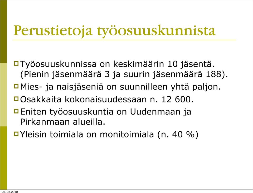 Mies- ja naisjäseniä on suunnilleen yhtä paljon. Osakkaita kokonaisuudessaan n.