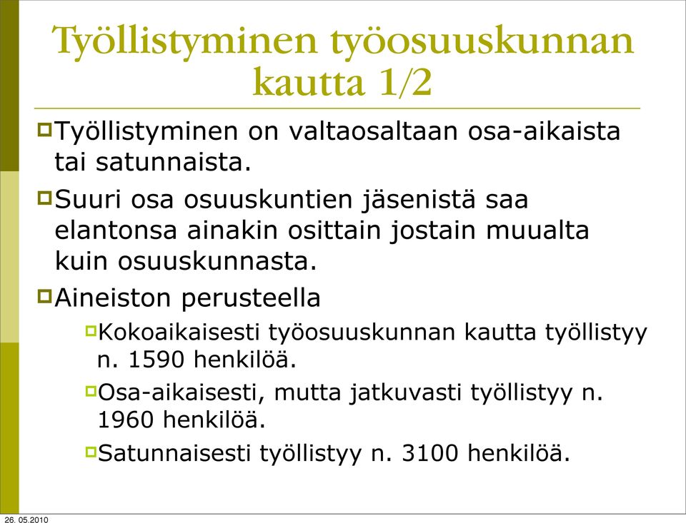 Aineiston perusteella Kokoaikaisesti työosuuskunnan kautta työllistyy n. 1590 henkilöä.