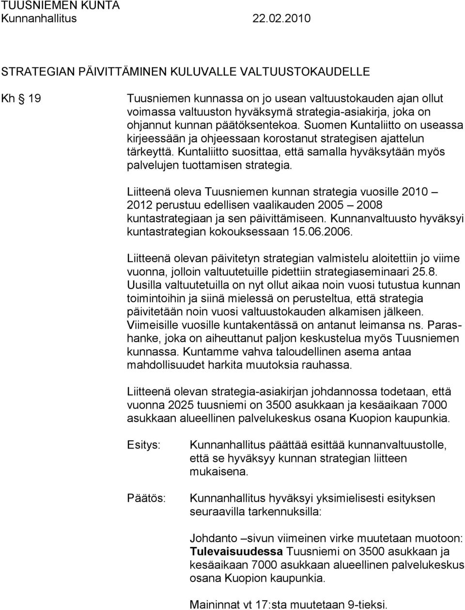 Kuntaliitto suosittaa, että samalla hyväksytään myös palvelujen tuottamisen strategia.
