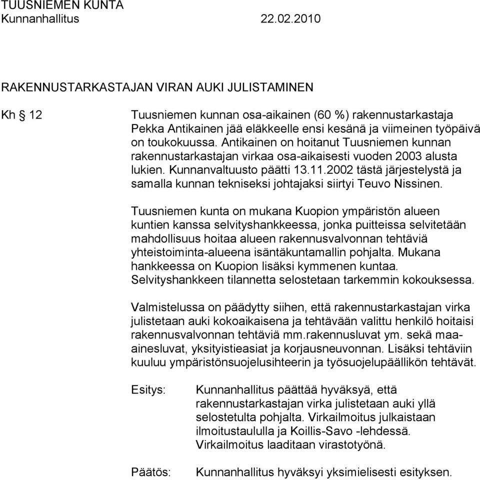 2002 tästä järjestelystä ja samalla kunnan tekniseksi johtajaksi siirtyi Teuvo Nissinen.