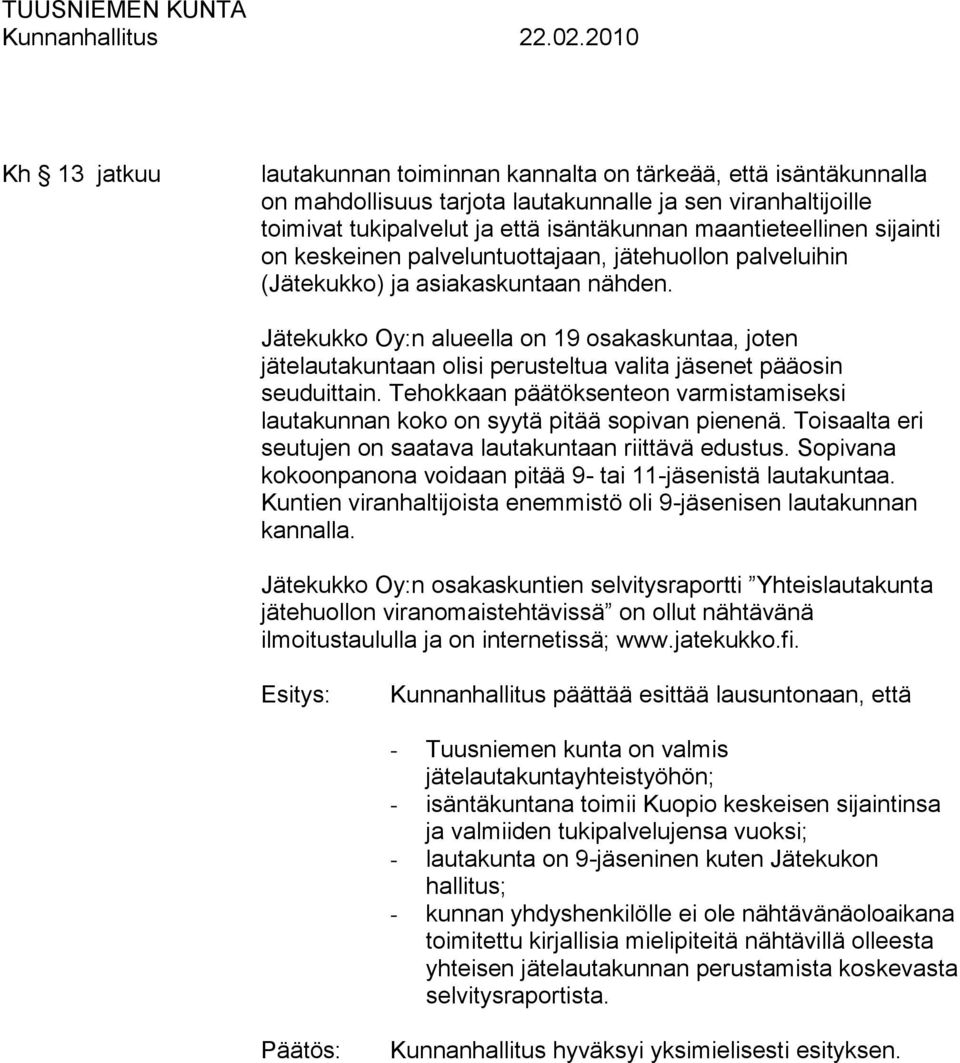 Jätekukko Oy:n alueella on 19 osakaskuntaa, joten jätelautakuntaan olisi perusteltua valita jäsenet pääosin seuduittain.