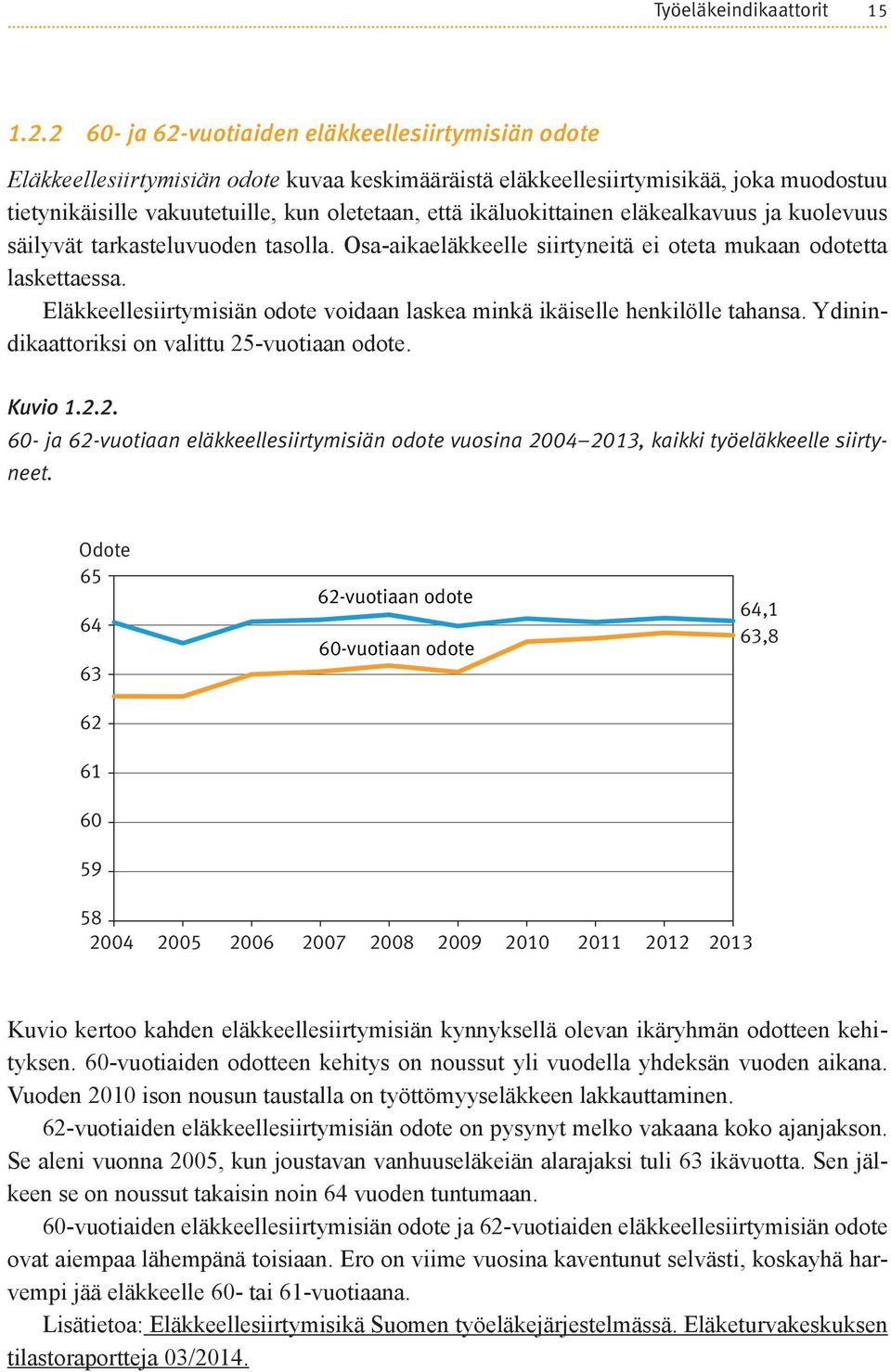 ikäluokittainen eläkealkavuus ja kuolevuus säilyvät tarkasteluvuoden tasolla. Osa-aikaeläkkeelle siirtyneitä ei oteta mukaan odotetta laskettaessa.