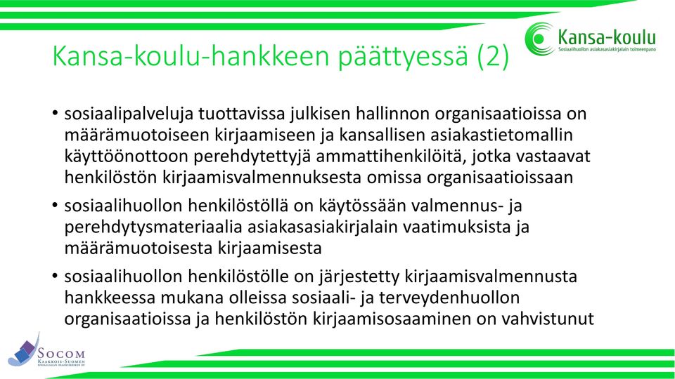 sosiaalihuollon henkilöstöllä on käytössään valmennus- ja perehdytysmateriaalia asiakasasiakirjalain vaatimuksista ja määrämuotoisesta kirjaamisesta