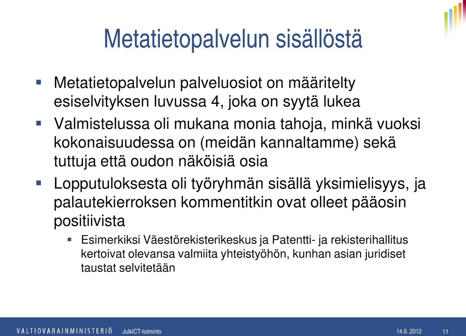 Lopputuloksesta oli työryhmän sisällä yksimielisyys, ja palautekierroksen kommentitkin ovat olleet pääosin positiivista Esimerkiksi