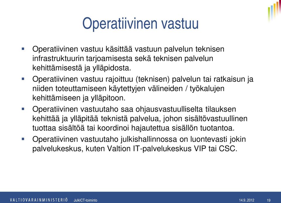 Operatiivinen vastuu rajoittuu (teknisen) palvelun tai ratkaisun ja niiden toteuttamiseen käytettyjen välineiden / työkalujen kehittämiseen ja ylläpitoon.