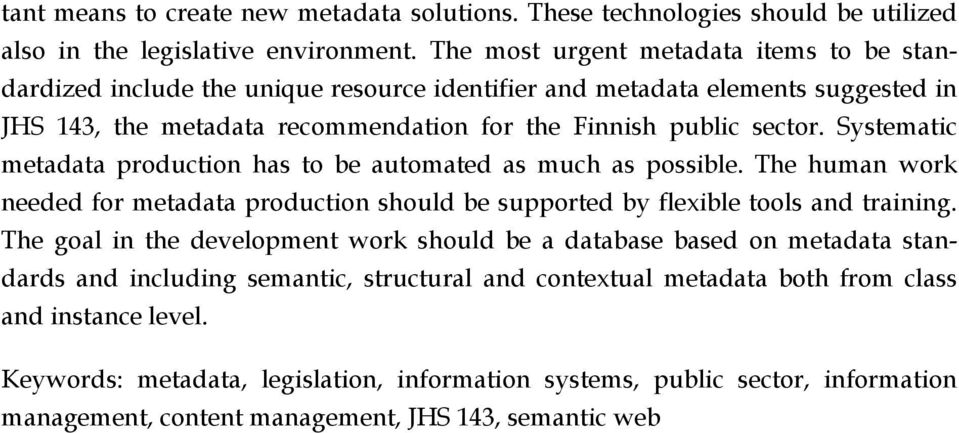 Systematic metadata production has to be automated as much as possible. The human work needed for metadata production should be supported by flexible tools and training.