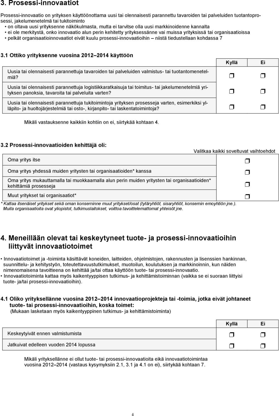 organisaatioinnovaatiot eivät kuulu prosessi-innovaatioihin niistä tiedustellaan kohdassa 7 3.