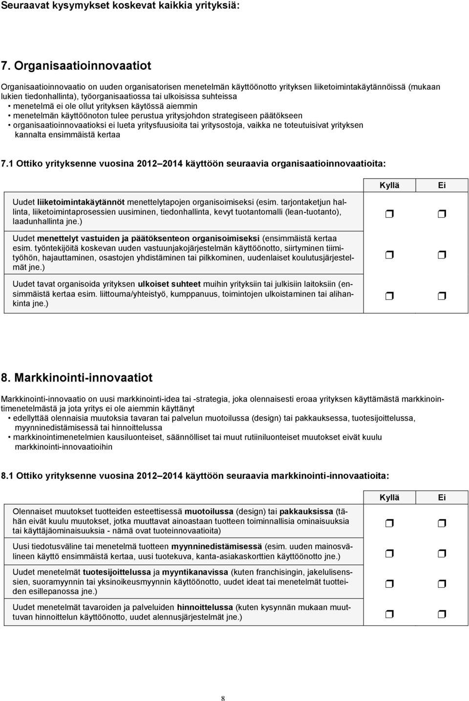 suhteissa menetelmä ei ole ollut yrityksen käytössä aiemmin menetelmän käyttöönoton tulee perustua yritysjohdon strategiseen päätökseen organisaatioinnovaatioksi ei lueta yritysfuusioita tai