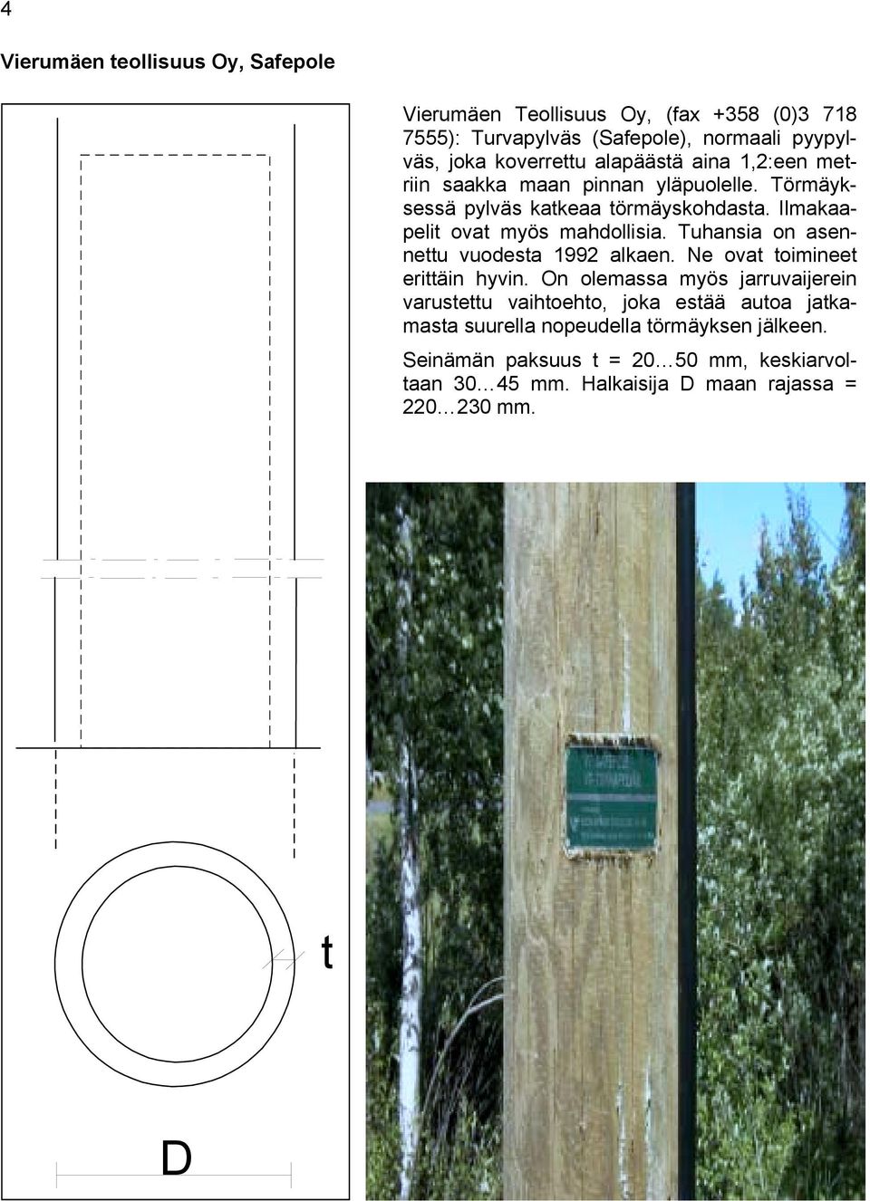 Tuhansia on asennettu vuodesta 1992 alkaen. Ne ovat toimineet erittäin hyvin.