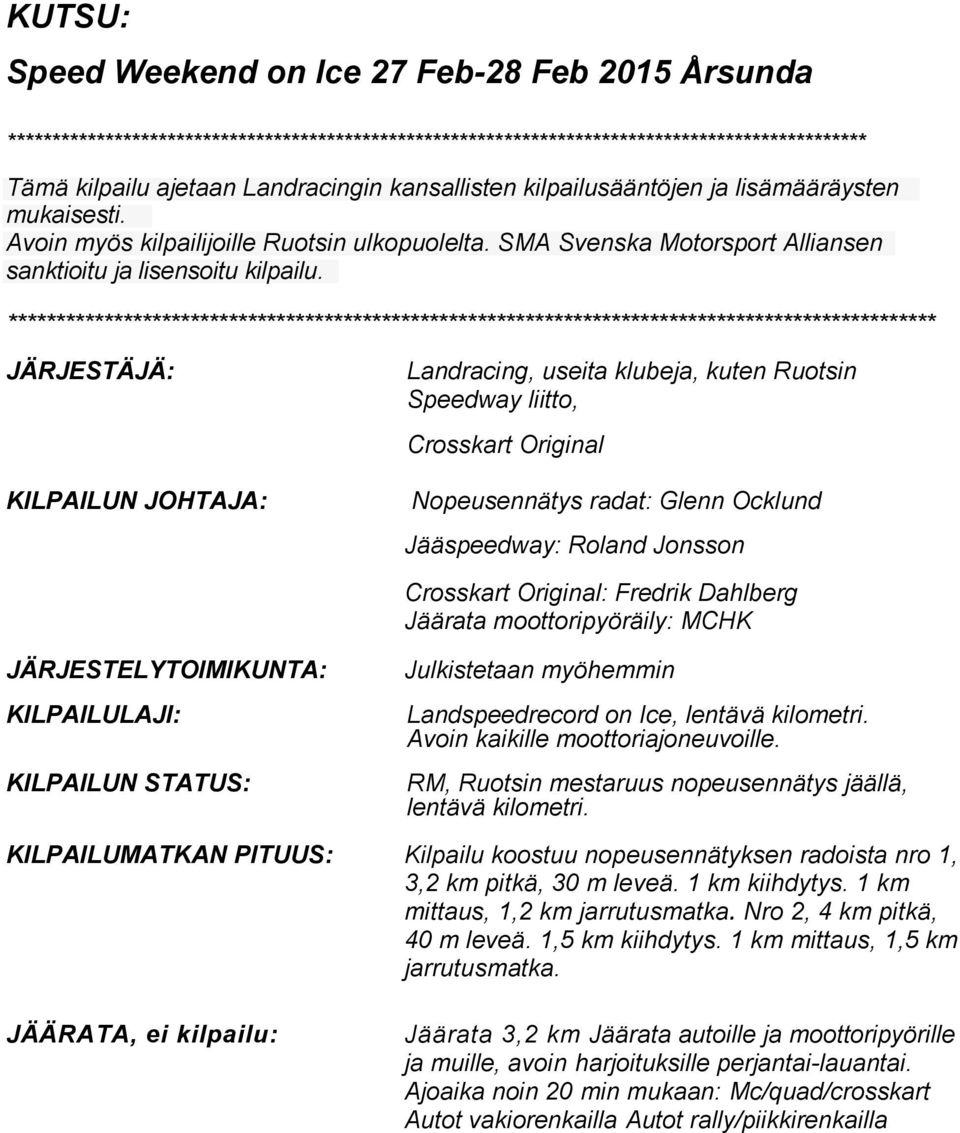 ************************************************************************************************* JÄRJESTÄJÄ: KILPAILUN JOHTAJA: Landracing, useita klubeja, kuten Ruotsin Speedway liitto, Crosskart