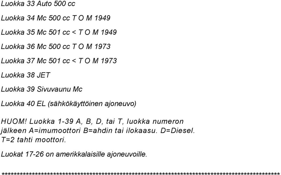 Luokka 1-39 A, B, D, tai T, luokka numeron jälkeen A=imumoottori B=ahdin tai ilokaasu. D=Diesel. T=2 tahti moottori.