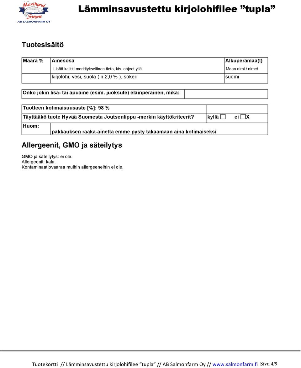 juoksute) eläinperäinen, mikä: Tuotteen kotimaisuusaste [%]: 98 % Täyttääkö tuote Hyvää Suomesta Joutsenlippu -merkin käyttökriteerit?