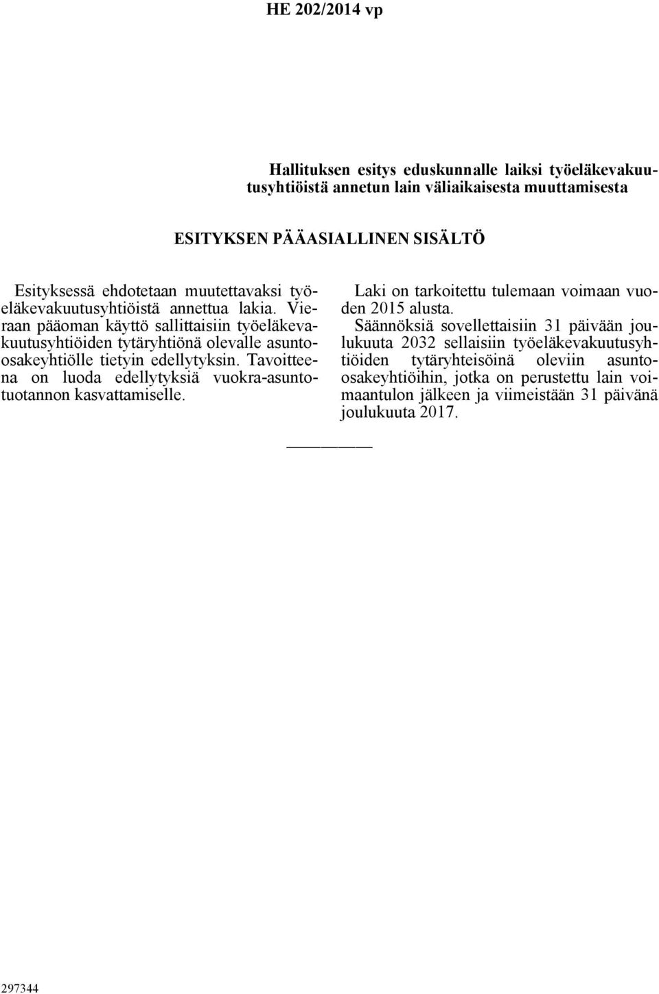Vieraan pääoman käyttö sallittaisiin työeläkevakuutusyhtiöiden tytäryhtiönä olevalle asuntoosakeyhtiölle tietyin edellytyksin.