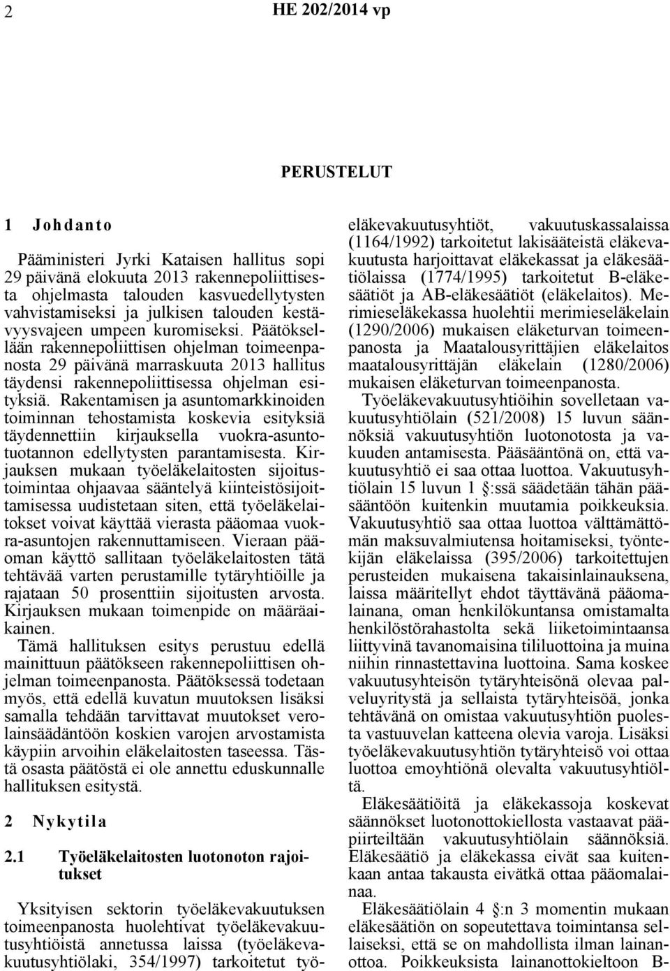 Rakentamisen ja asuntomarkkinoiden toiminnan tehostamista koskevia esityksiä täydennettiin kirjauksella vuokra-asuntotuotannon edellytysten parantamisesta.