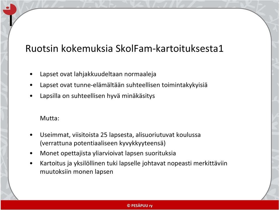 viisitoista 25 lapsesta, alisuoriutuvat koulussa (verrattuna potentiaaliseen kyvykkyyteensä) Monet