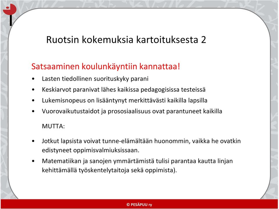 merkittävästi kaikilla lapsilla Vuorovaikutustaidot ja prososiaalisuus ovat parantuneet kaikilla MUTTA: Jotkut lapsista voivat