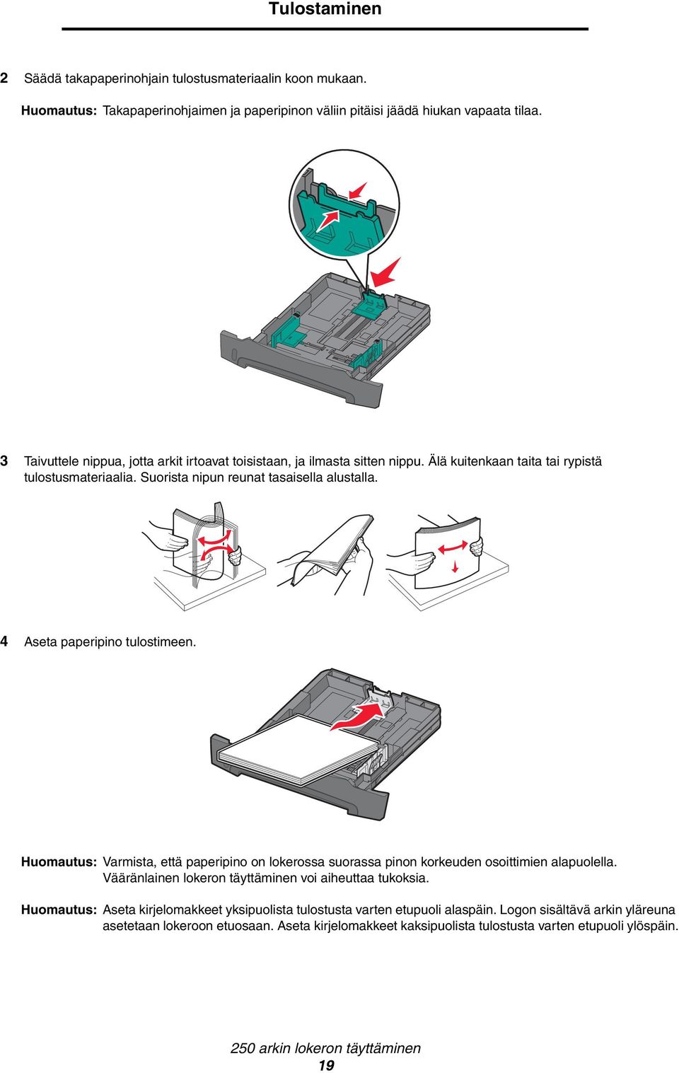 4 Aseta paperipino tulostimeen. Huomautus: Varmista, että paperipino on lokerossa suorassa pinon korkeuden osoittimien alapuolella. Vääränlainen lokeron täyttäminen voi aiheuttaa tukoksia.