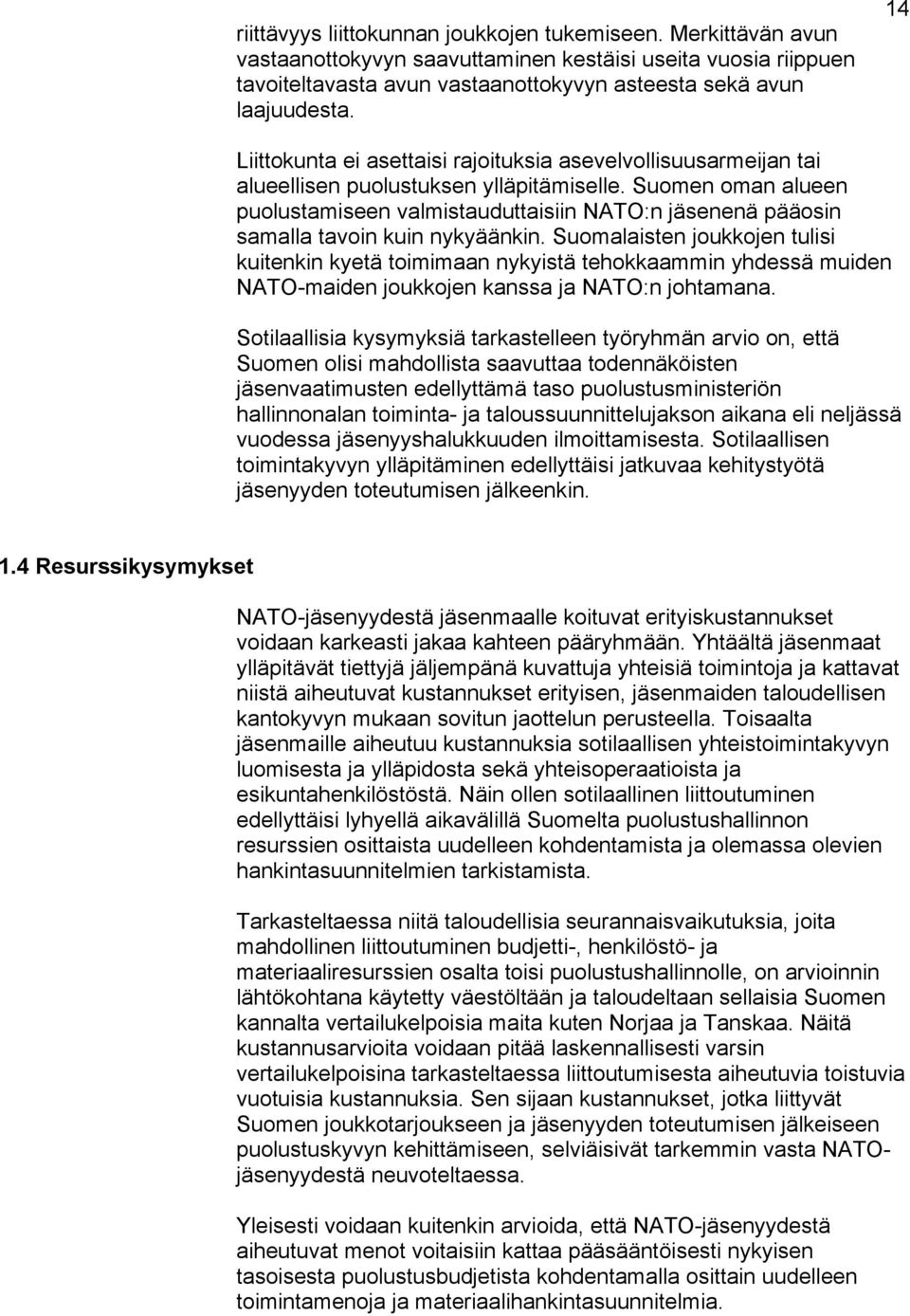 Suomen oman alueen puolustamiseen valmistauduttaisiin NATO:n jäsenenä pääosin samalla tavoin kuin nykyäänkin.