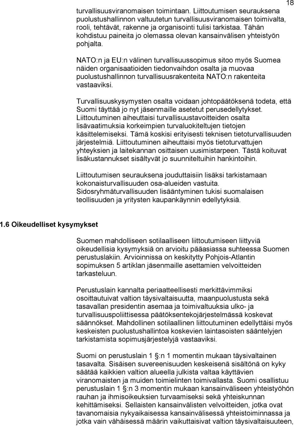 NATO:n ja EU:n välinen turvallisuussopimus sitoo myös Suomea näiden organisaatioiden tiedonvaihdon osalta ja muovaa puolustushallinnon turvallisuusrakenteita NATO:n rakenteita vastaaviksi.
