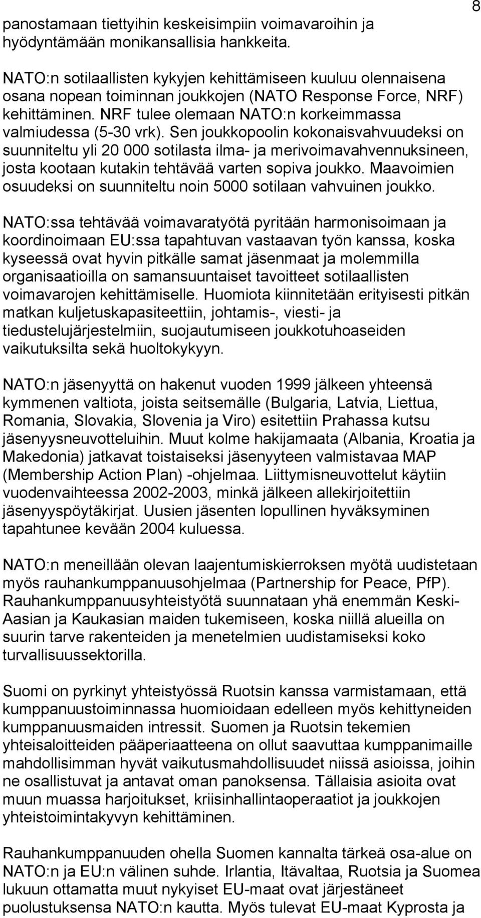 Sen joukkopoolin kokonaisvahvuudeksi on suunniteltu yli 20 000 sotilasta ilma- ja merivoimavahvennuksineen, josta kootaan kutakin tehtävää varten sopiva joukko.
