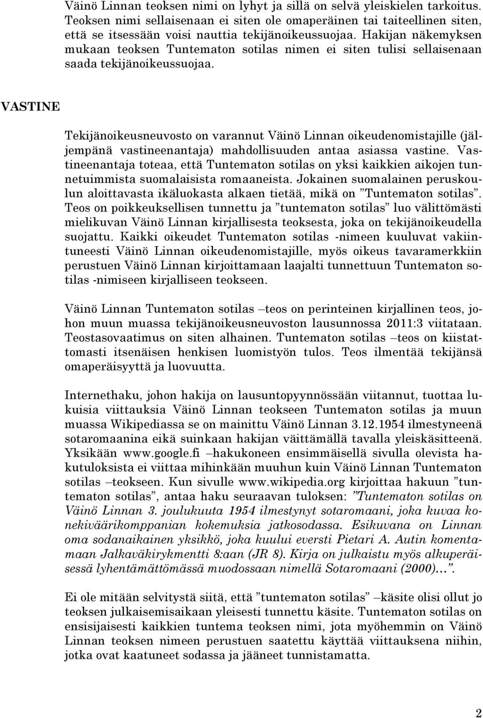 Hakijan näkemyksen mukaan teoksen Tuntematon sotilas nimen ei siten tulisi sellaisenaan saada tekijänoikeussuojaa.