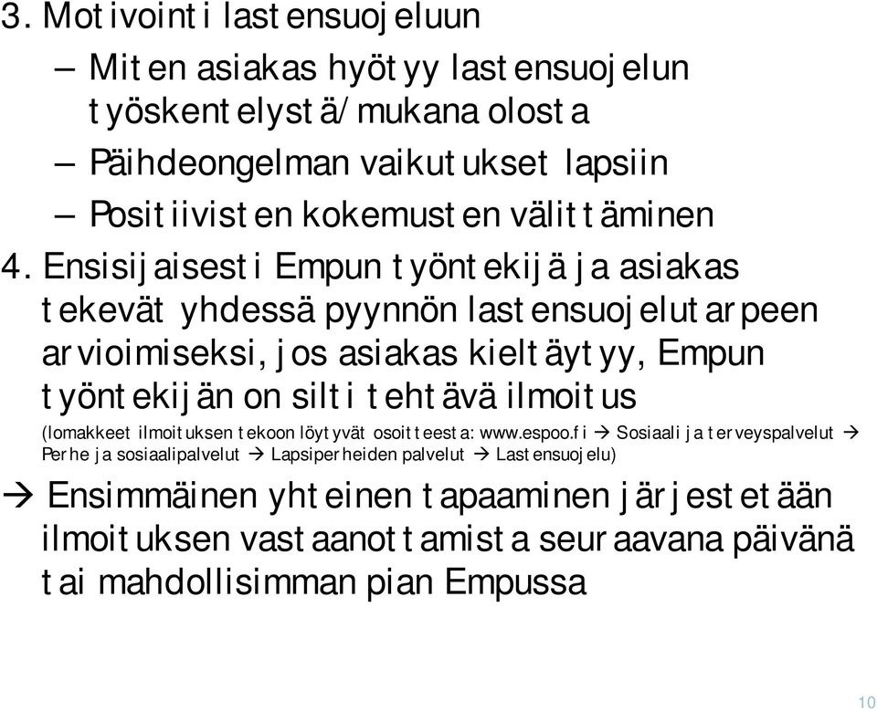 Ensisijaisesti Empun työntekijä ja asiakas tekevät yhdessä pyynnön lastensuojelutarpeen arvioimiseksi, jos asiakas kieltäytyy, Empun työntekijän on silti