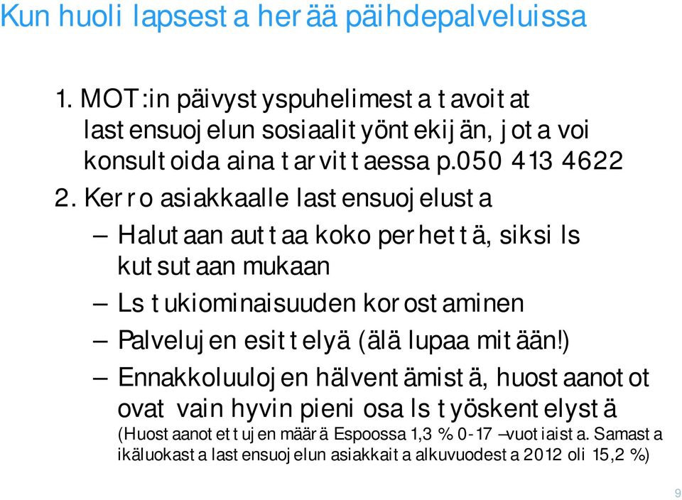 Kerro asiakkaalle lastensuojelusta Halutaan auttaa koko perhettä, siksi ls kutsutaan mukaan Ls tukiominaisuuden korostaminen Palvelujen