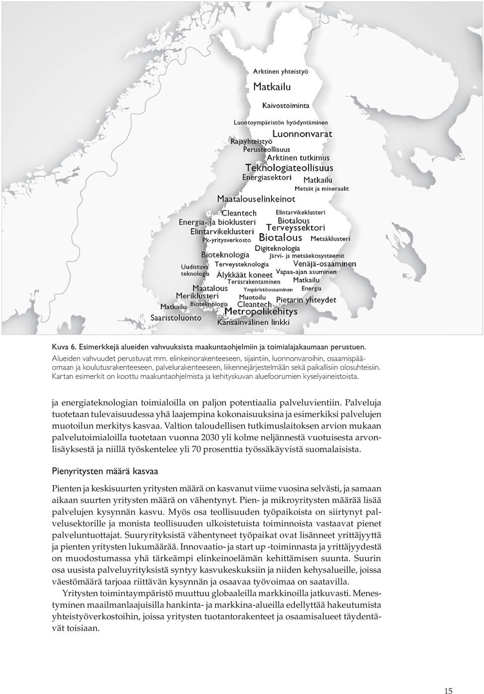 Kartan esimerkit on koottu maakuntaohjelmista ja kehityskuvan aluefoorumien kyselyaineistoista. ja energiateknologian toimialoilla on paljon potentiaalia palveluvientiin.
