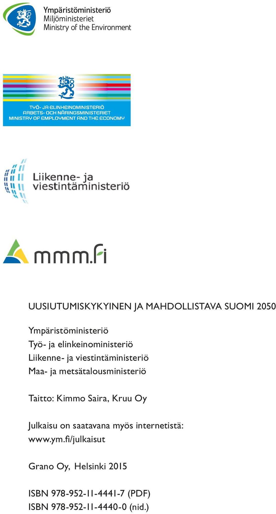 Taitto: Kimmo Saira, Kruu Oy Julkaisu on saatavana myös internetistä: www.ym.