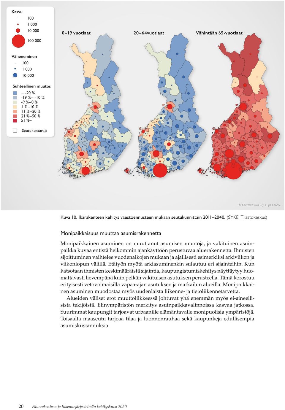 (SYKE, Tilastokeskus) Monipaikkaisuus muuttaa asumisrakennetta Monipaikkainen asuminen on muuttanut asumisen muotoja, ja vakituinen asuinpaikka kuvaa entistä heikommin ajankäyttöön perustuvaa