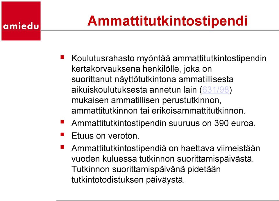 ammattitutkinnon tai erikoisammattitutkinnon. Ammattitutkintostipendin suuruus on 390 euroa. Etuus on veroton.