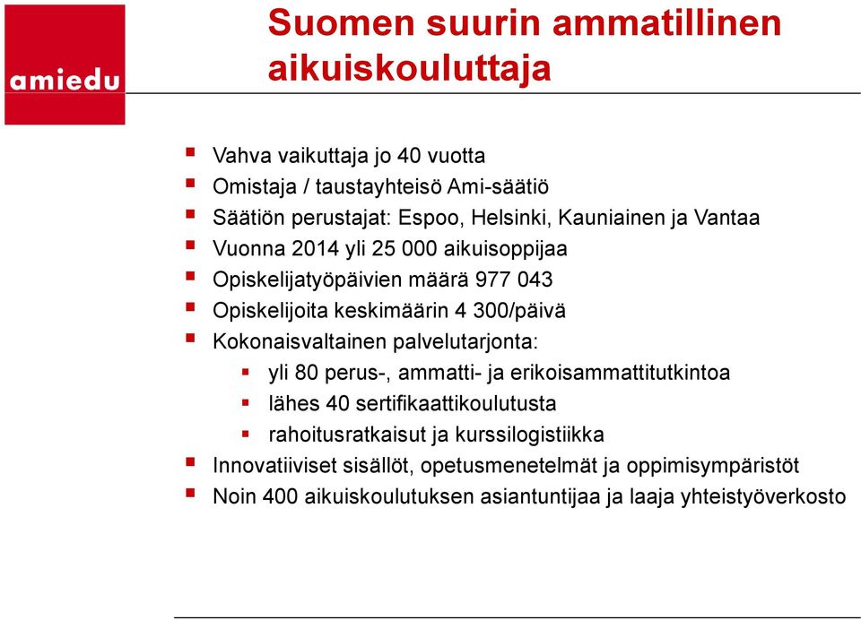 Kokonaisvaltainen palvelutarjonta: yli 80 perus-, ammatti- ja erikoisammattitutkintoa lähes 40 sertifikaattikoulutusta rahoitusratkaisut ja