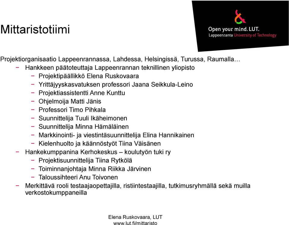 Hämäläinen Markkinointi- ja viestintäsuunnittelija Elina Hannikainen Kielenhuolto ja käännöstyöt Tiina Väisänen Hankekumppanina Kerhokeskus koulutyön tuki ry Projektisuunnittelija Tiina